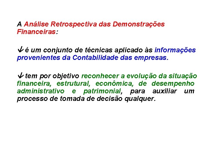 A Análise Retrospectiva das Demonstrações Financeiras: é um conjunto de técnicas aplicado às informações