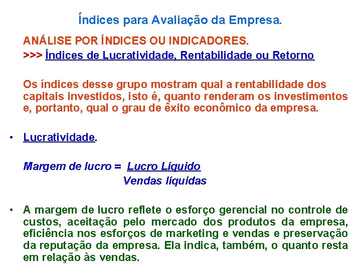 Índices para Avaliação da Empresa. ANÁLISE POR ÍNDICES OU INDICADORES. >>> Índices de Lucratividade,