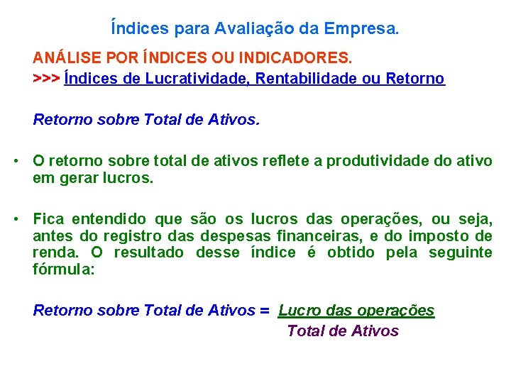 Índices para Avaliação da Empresa. ANÁLISE POR ÍNDICES OU INDICADORES. >>> Índices de Lucratividade,