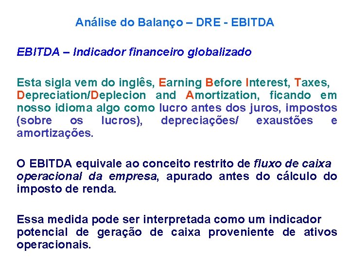 Análise do Balanço – DRE - EBITDA – Indicador financeiro globalizado Esta sigla vem