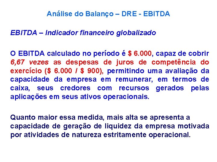 Análise do Balanço – DRE - EBITDA – Indicador financeiro globalizado O EBITDA calculado