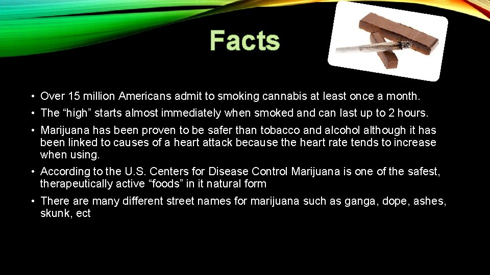 Facts • Over 15 million Americans admit to smoking cannabis at least once a