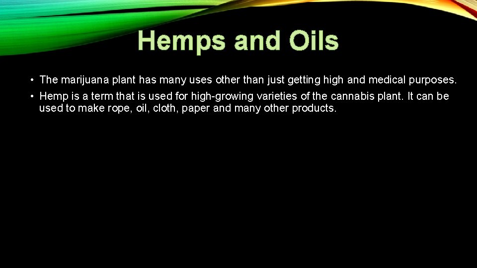 Hemps and Oils • The marijuana plant has many uses other than just getting