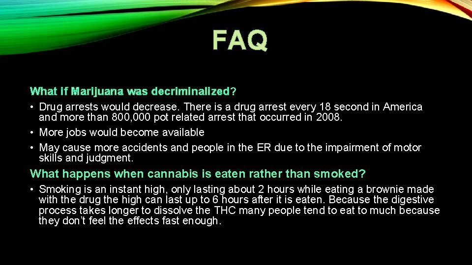 FAQ What if Marijuana was decriminalized? • Drug arrests would decrease. There is a