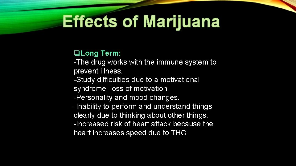 Effects of Marijuana q. Long Term: -The drug works with the immune system to