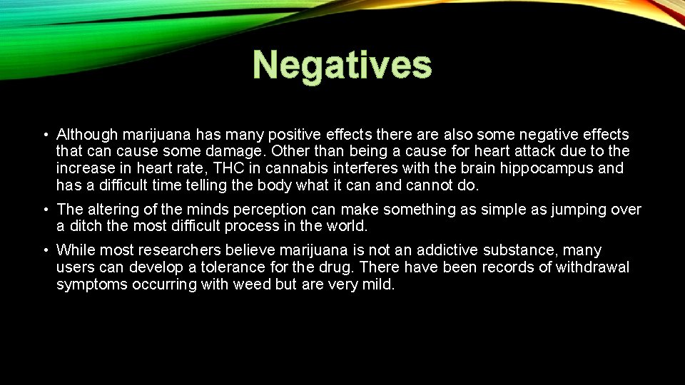 Negatives • Although marijuana has many positive effects there also some negative effects that