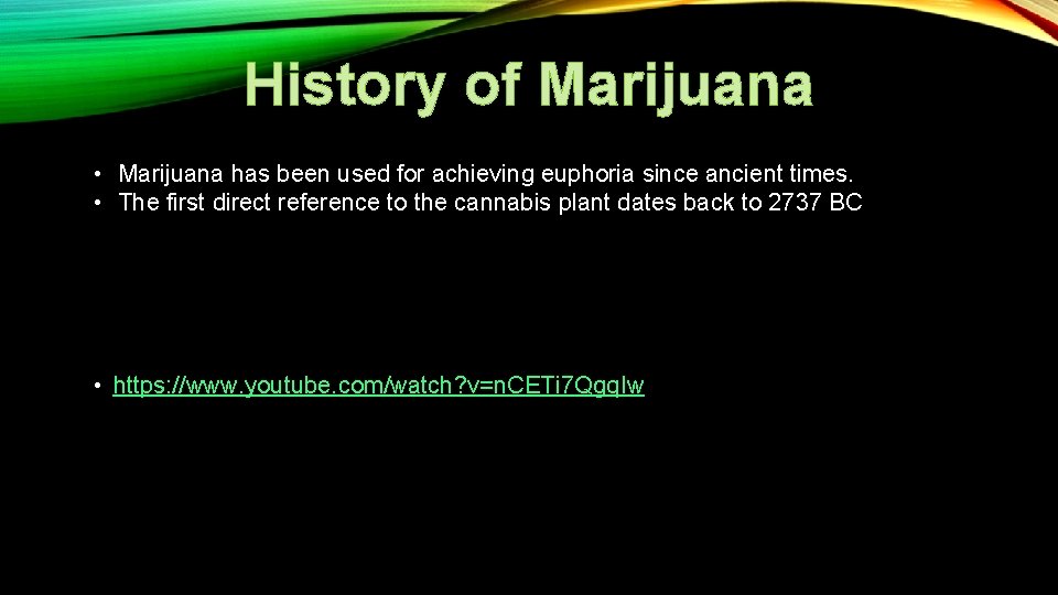 History of Marijuana • Marijuana has been used for achieving euphoria since ancient times.