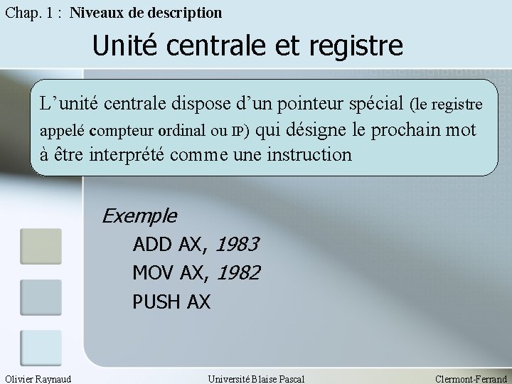 Chap. 1 : Niveaux de description Unité centrale et registre L’unité centrale dispose d’un