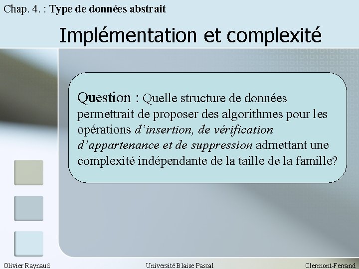 Chap. 4. : Type de données abstrait Implémentation et complexité Question : Quelle structure