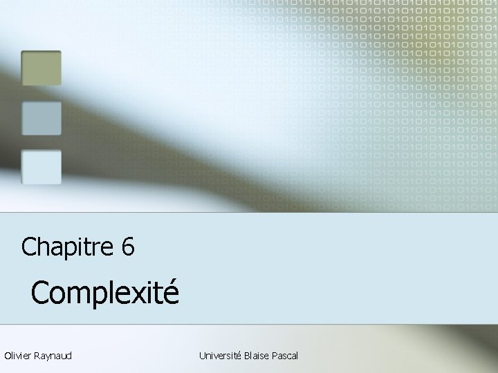Chapitre 6 Complexité Olivier Raynaud Université Blaise Pascal 