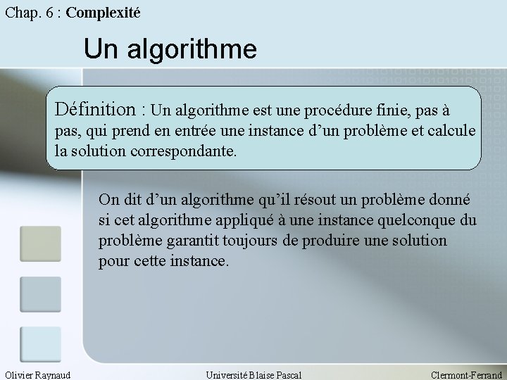 Chap. 6 : Complexité Un algorithme Définition : Un algorithme est une procédure finie,