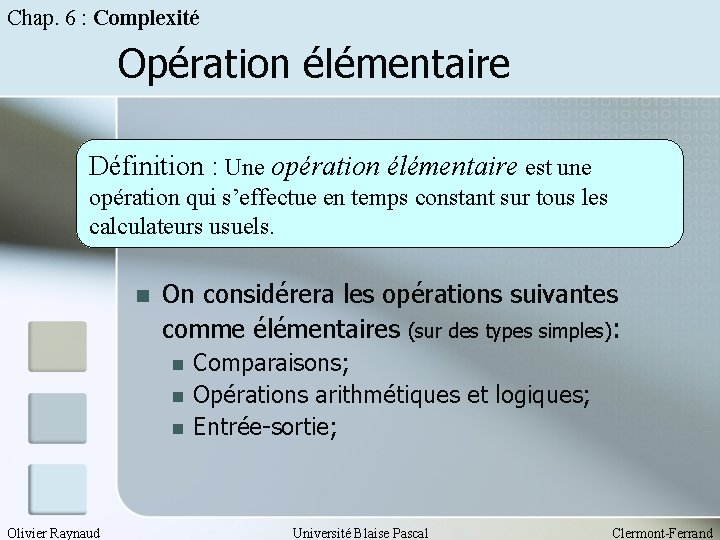 Chap. 6 : Complexité Opération élémentaire Définition : Une opération élémentaire est une opération
