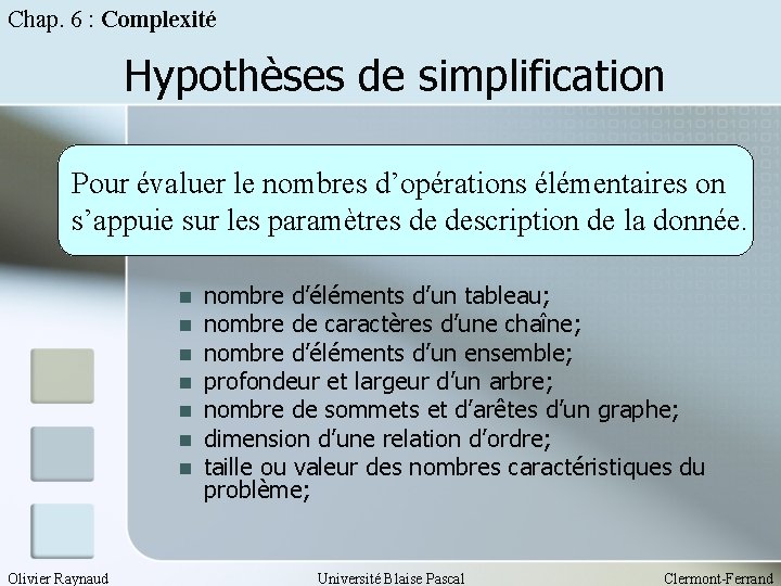 Chap. 6 : Complexité Hypothèses de simplification Pour évaluer le nombres d’opérations élémentaires on