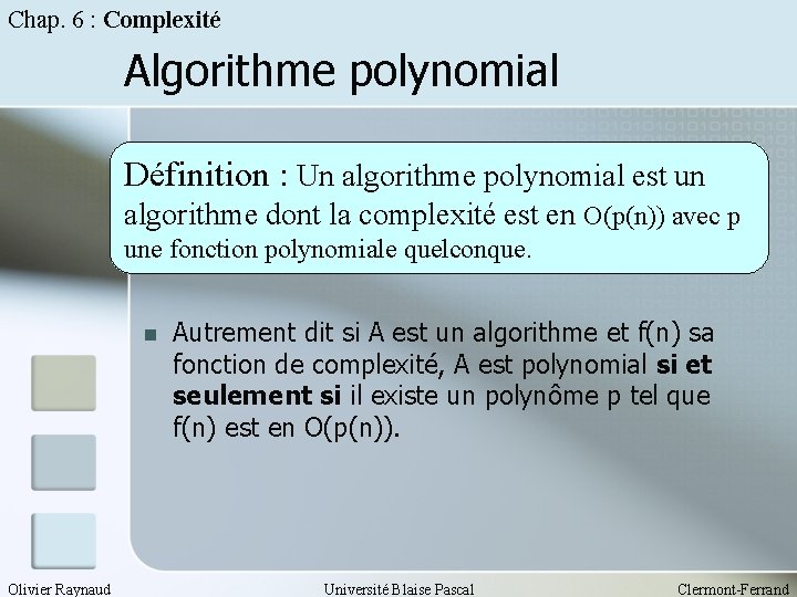 Chap. 6 : Complexité Algorithme polynomial Définition : Un algorithme polynomial est un algorithme