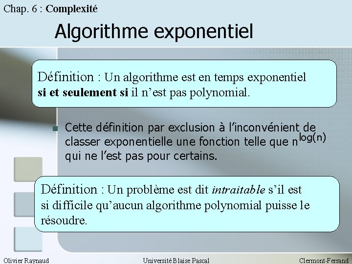 Chap. 6 : Complexité Algorithme exponentiel Définition : Un algorithme est en temps exponentiel