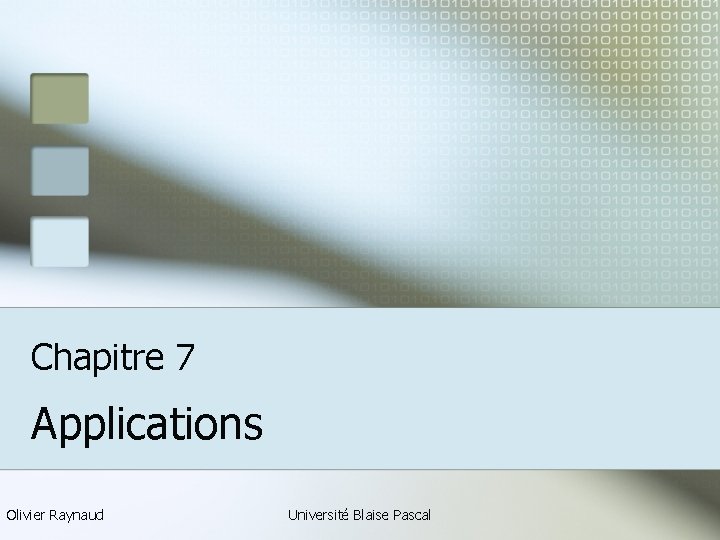 Chapitre 7 Applications Olivier Raynaud Université Blaise Pascal 