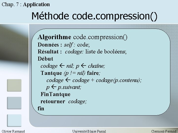 Chap. 7 : Application Méthode code. compression() Algorithme code. compression() Données : self :