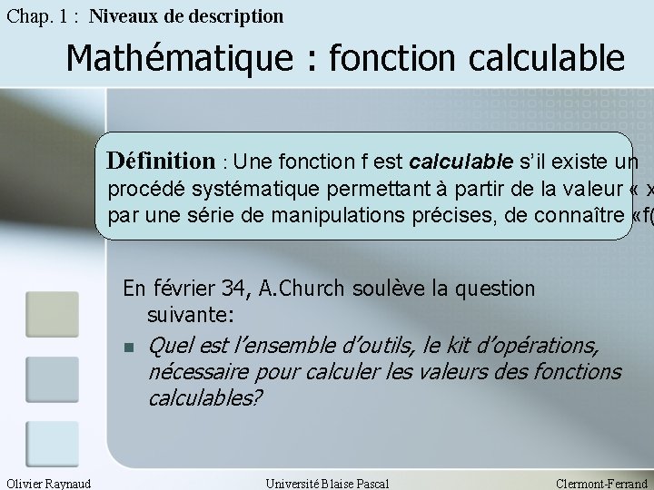 Chap. 1 : Niveaux de description Mathématique : fonction calculable Définition : Une fonction