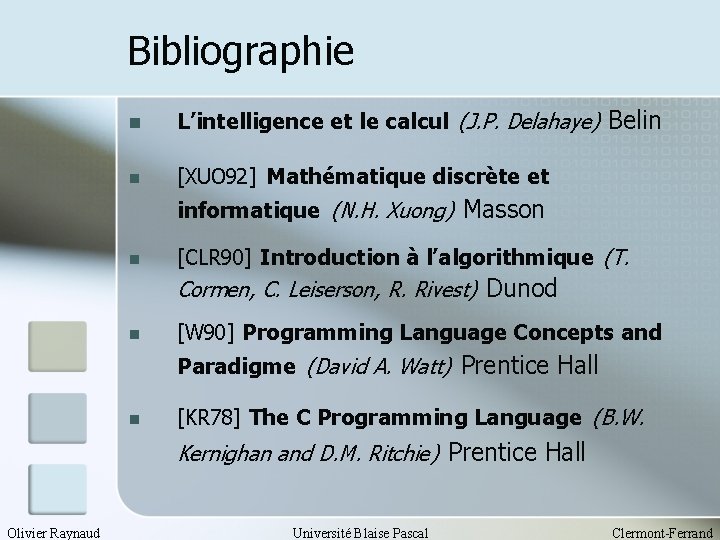 Bibliographie n L’intelligence et le calcul (J. P. Delahaye) Belin n [XUO 92] Mathématique