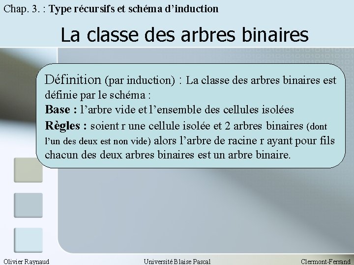 Chap. 3. : Type récursifs et schéma d’induction La classe des arbres binaires Définition
