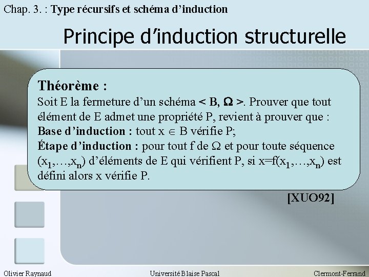 Chap. 3. : Type récursifs et schéma d’induction Principe d’induction structurelle Théorème : Soit