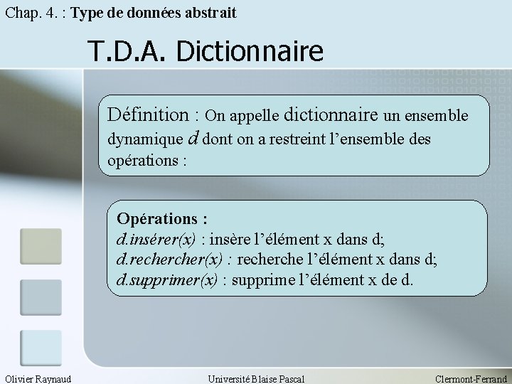 Chap. 4. : Type de données abstrait T. D. A. Dictionnaire Définition : On
