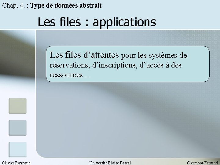 Chap. 4. : Type de données abstrait Les files : applications Les files d’attentes