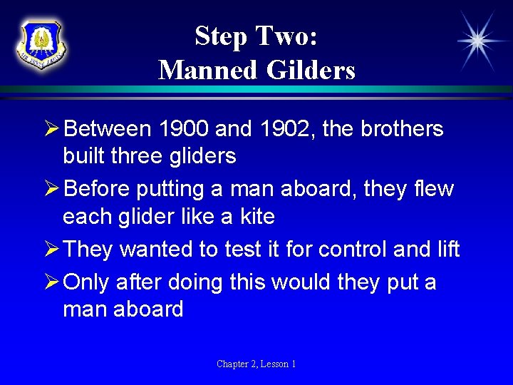 Step Two: Manned Gilders Ø Between 1900 and 1902, the brothers built three gliders