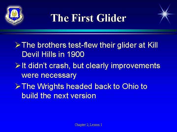 The First Glider Ø The brothers test-flew their glider at Kill Devil Hills in
