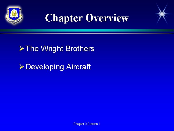 Chapter Overview Ø The Wright Brothers Ø Developing Aircraft Chapter 2, Lesson 1 