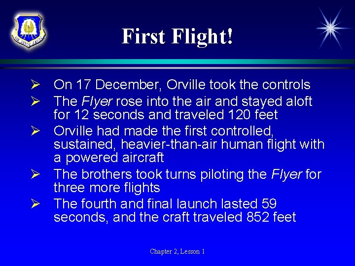 First Flight! Ø On 17 December, Orville took the controls Ø The Flyer rose