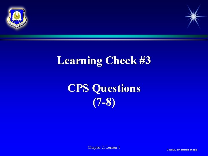 Learning Check #3 CPS Questions (7 -8) Chapter 2, Lesson 1 Courtesy of Comstock