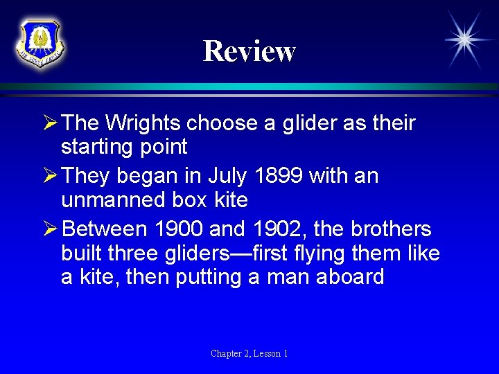 Review Ø The Wrights choose a glider as their starting point Ø They began