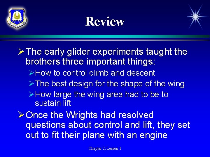Review Ø The early glider experiments taught the brothers three important things: ØHow to