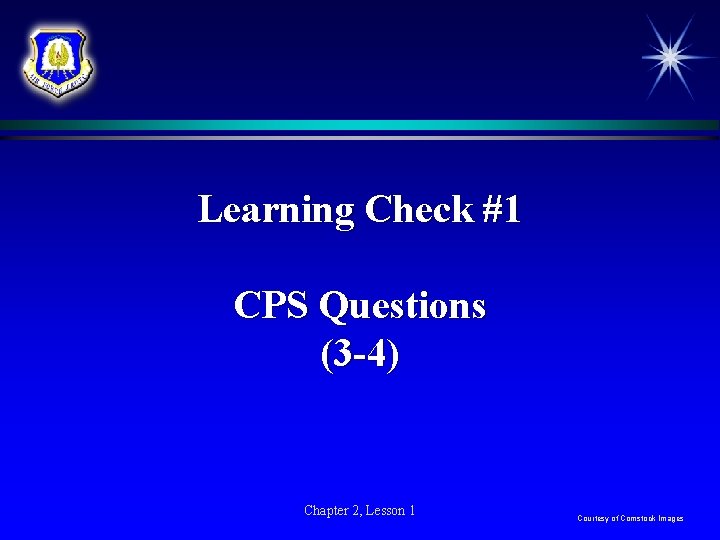 Learning Check #1 CPS Questions (3 -4) Chapter 2, Lesson 1 Courtesy of Comstock