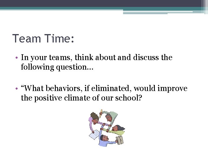 Team Time: • In your teams, think about and discuss the following question… •
