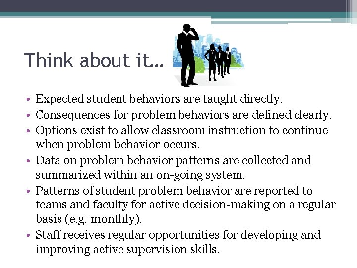 Think about it… • Expected student behaviors are taught directly. • Consequences for problem