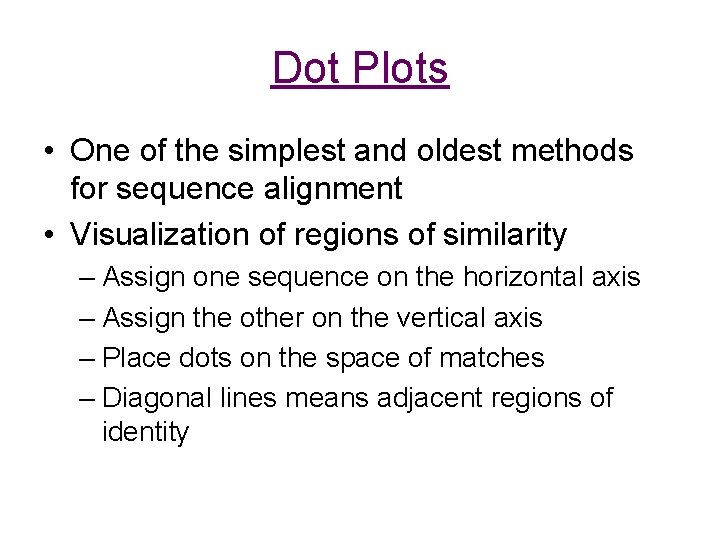 Dot Plots • One of the simplest and oldest methods for sequence alignment •