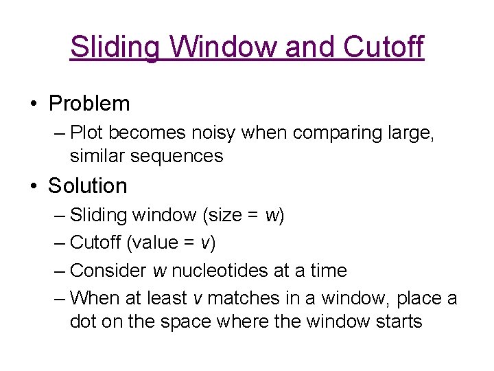 Sliding Window and Cutoff • Problem – Plot becomes noisy when comparing large, similar