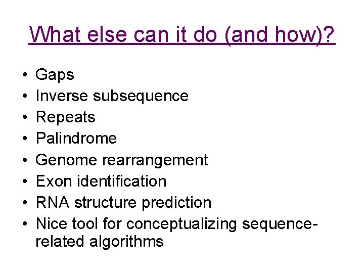 What else can it do (and how)? • • Gaps Inverse subsequence Repeats Palindrome