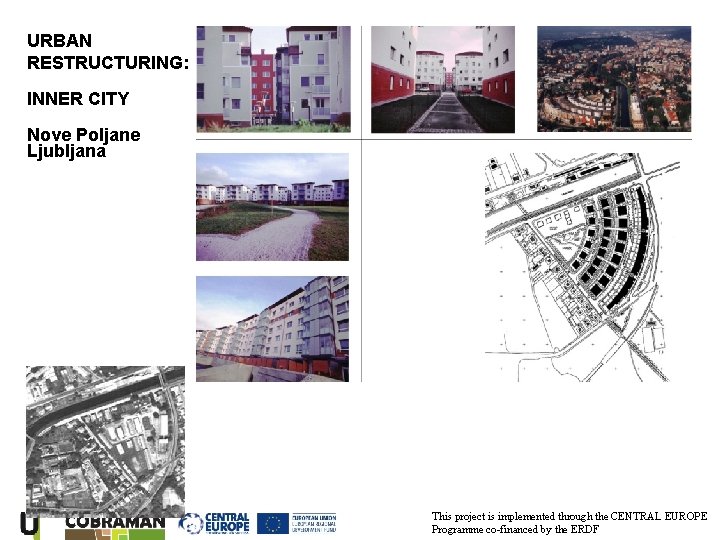 URBAN RESTRUCTURING: INNER CITY Nove Poljane Ljubljana This project is implemented through the CENTRAL