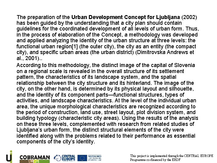 The preparation of the Urban Development Concept for Ljubljana (2002) has been guided by