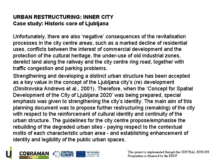 URBAN RESTRUCTURING: INNER CITY Case study: Historic core of Ljubljana Unfortunately, there also ‘negative’