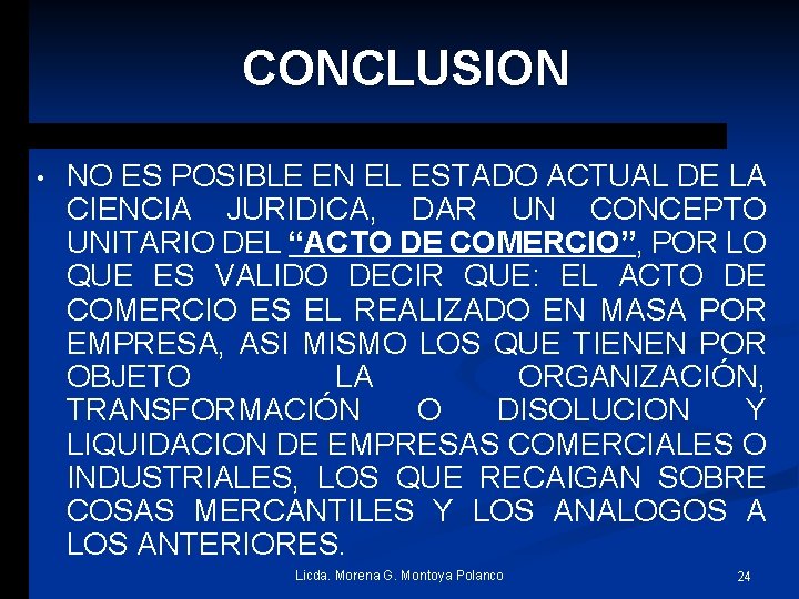 CONCLUSION • NO ES POSIBLE EN EL ESTADO ACTUAL DE LA CIENCIA JURIDICA, DAR