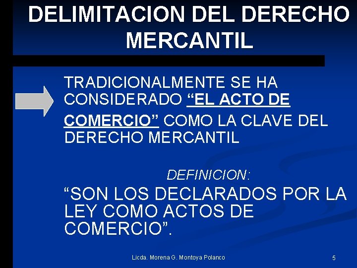 DELIMITACION DEL DERECHO MERCANTIL TRADICIONALMENTE SE HA CONSIDERADO “EL ACTO DE COMERCIO” COMO LA