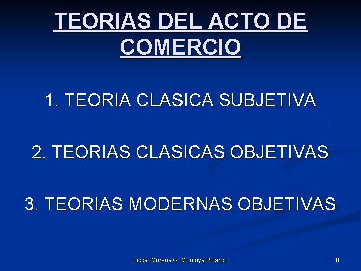 TEORIAS DEL ACTO DE COMERCIO 1. TEORIA CLASICA SUBJETIVA 2. TEORIAS CLASICAS OBJETIVAS 3.