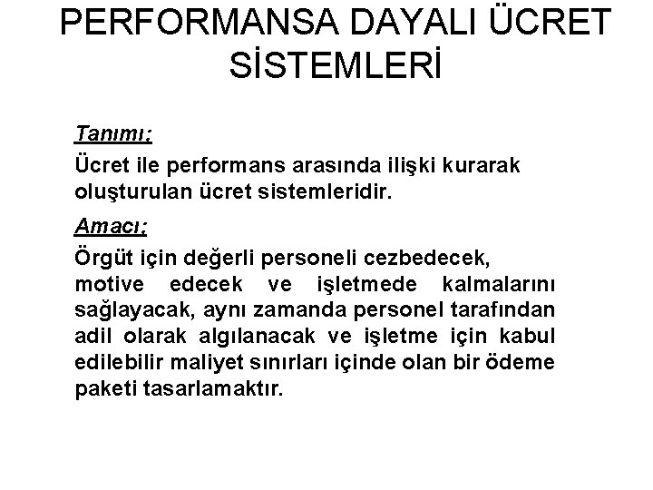 PERFORMANSA DAYALI ÜCRET SİSTEMLERİ Tanımı; Ücret ile performans arasında ilişki kurarak oluşturulan ücret sistemleridir.