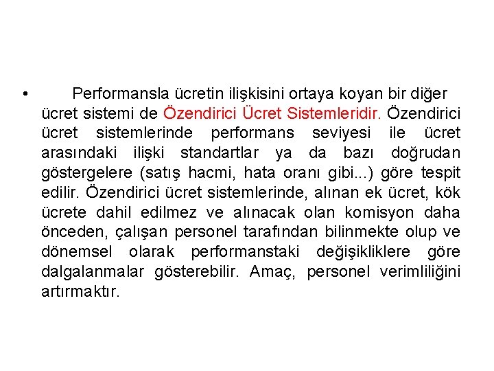  • Performansla ücretin ilişkisini ortaya koyan bir diğer ücret sistemi de Özendirici Ücret