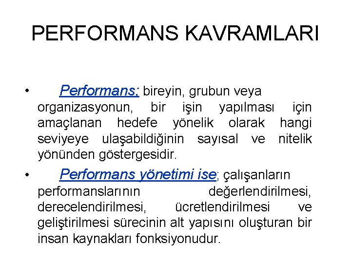 PERFORMANS KAVRAMLARI • Performans; bireyin, grubun veya organizasyonun, bir işin yapılması için amaçlanan hedefe