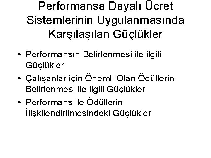 Performansa Dayalı Ücret Sistemlerinin Uygulanmasında Karşılan Güçlükler • Performansın Belirlenmesi ile ilgili Güçlükler •